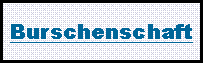 Textfeld: Burschenschaft